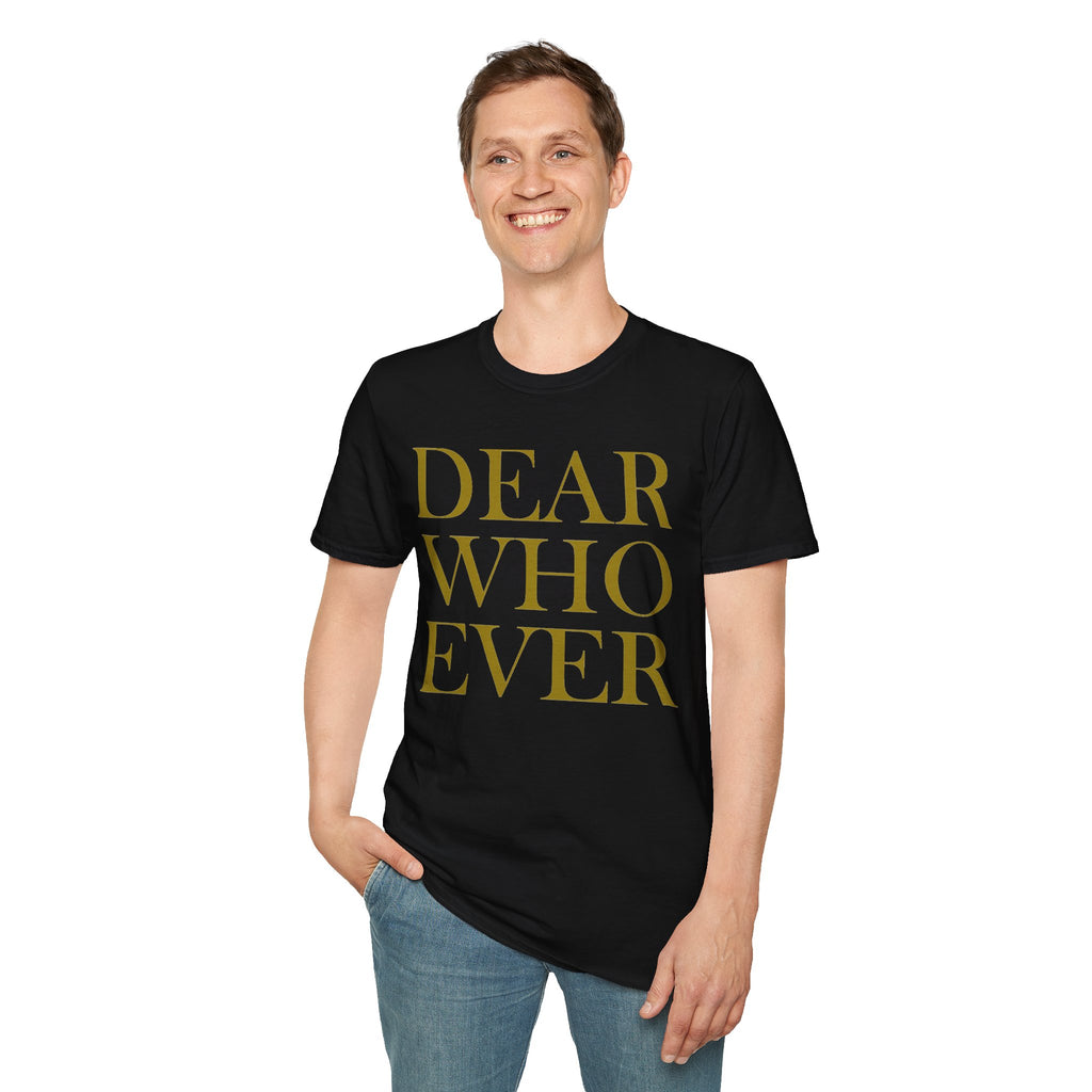 Dear Whoever T-Shirt — Words Multiple color options