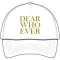 Dear Whoever Trucker Cap — Casual Mesh-Back Baseball Hat with Gold Text