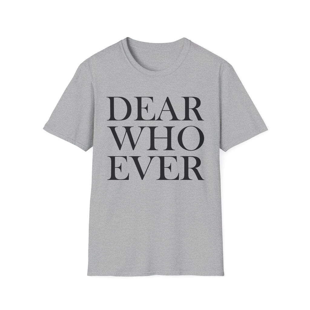 Dear Whoever T-Shirt — Words Multiple color options
