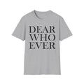 Dear Whoever T-Shirt — Words Multiple color options