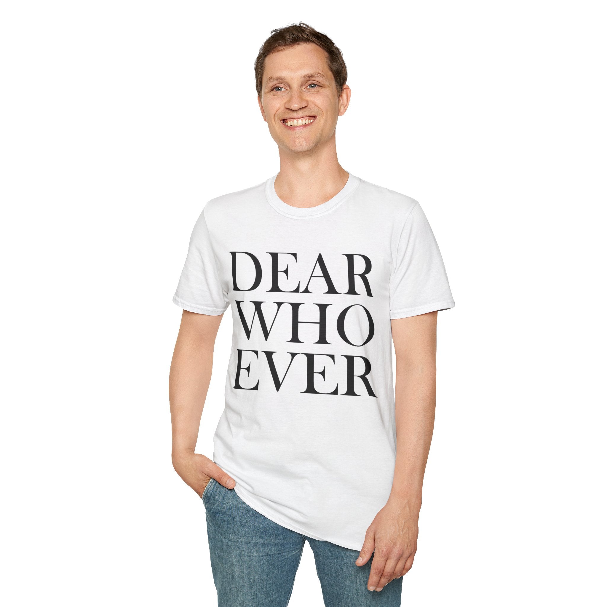 Dear Whoever T-Shirt — Words Multiple color options