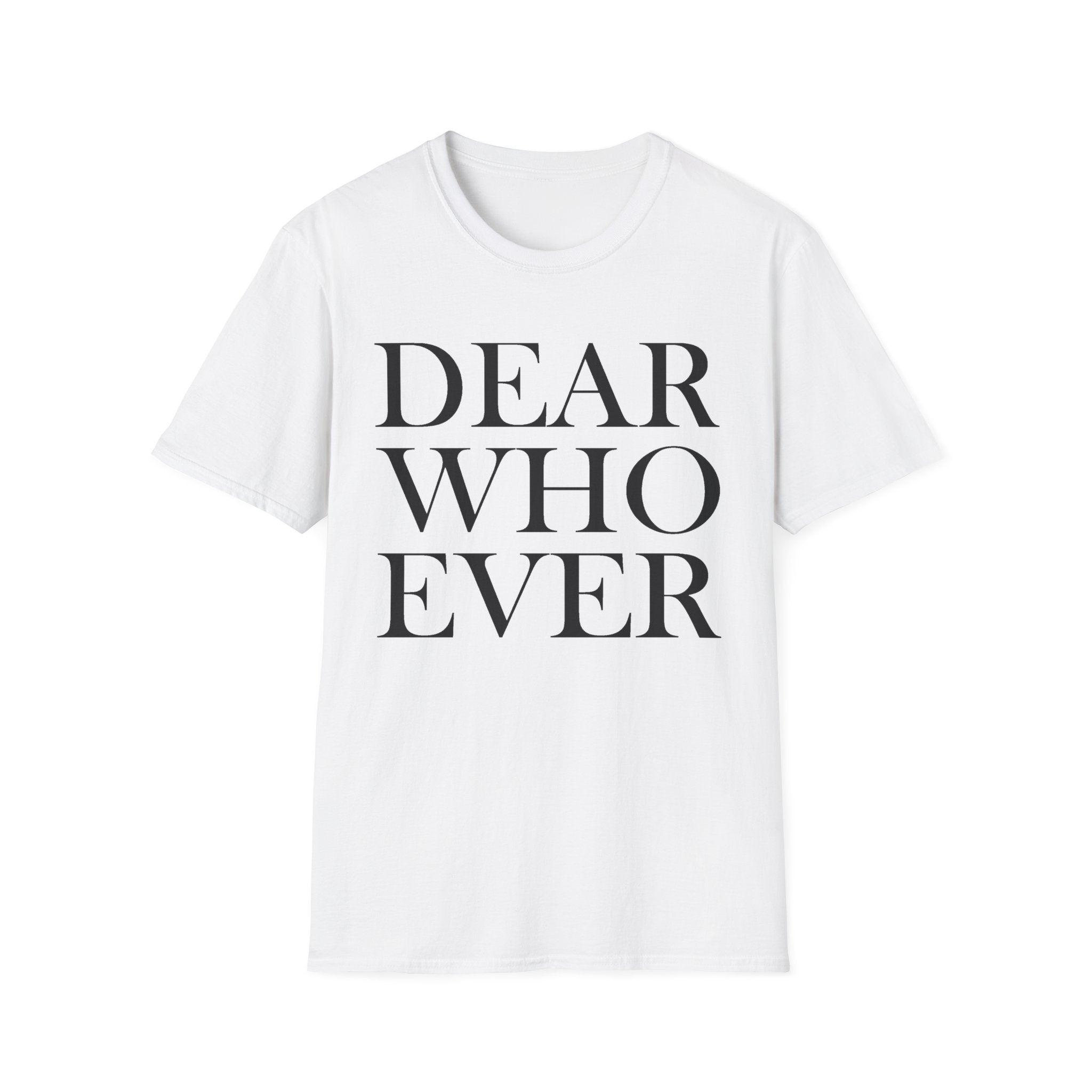 Dear Whoever T-Shirt — Words Multiple color options