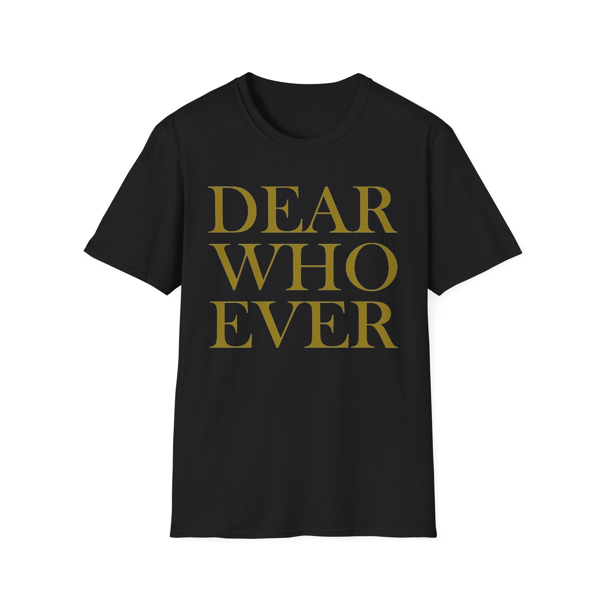 Dear Whoever T-Shirt — Words Multiple color options