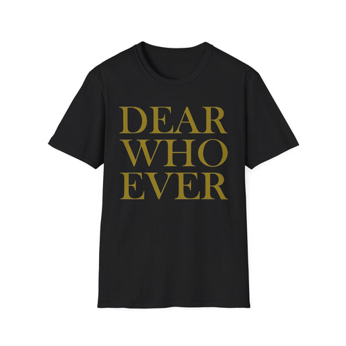 Dear Whoever T-Shirt — Words Multiple color options